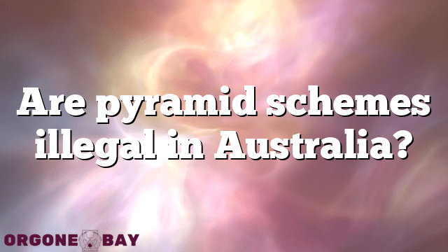 Are pyramid schemes illegal in Australia?