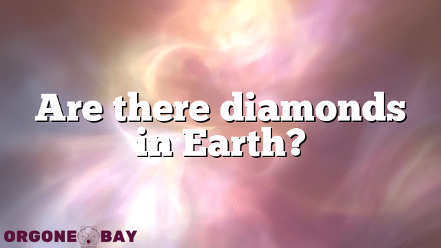 Are there diamonds in Earth?