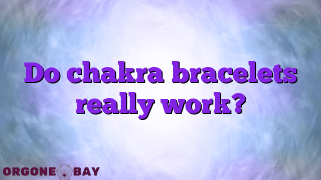Do chakra bracelets really work?
