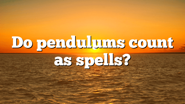 Do pendulums count as spells?