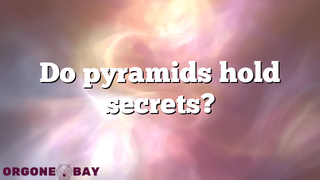 Do pyramids hold secrets?