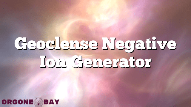 Geoclense Negative Ion Generator