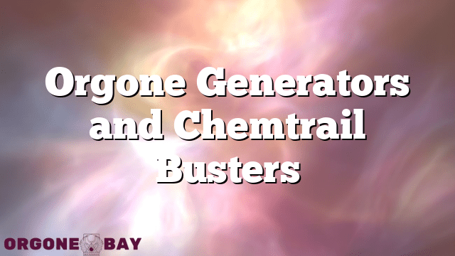 Orgone Generators and Chemtrail Busters