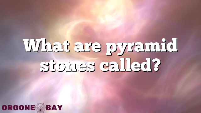 What are pyramid stones called?