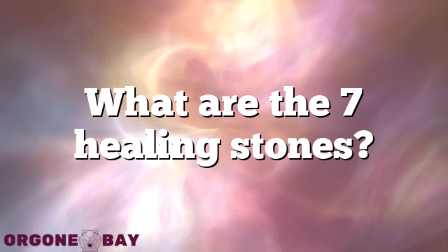 What are the 7 healing stones?