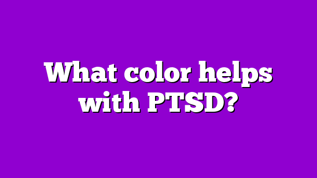 What color helps with PTSD?
