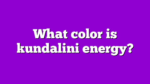 What color is kundalini energy?