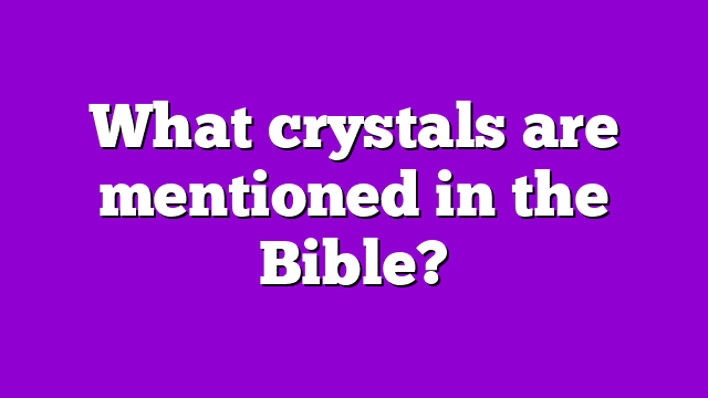 What crystals are mentioned in the Bible?
