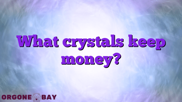 What crystals keep money?