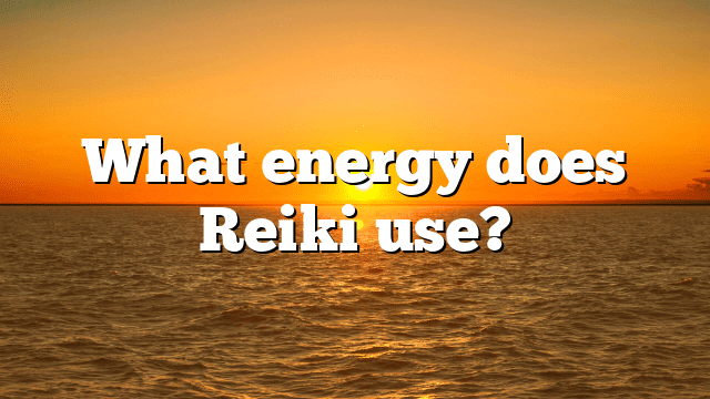What energy does Reiki use?