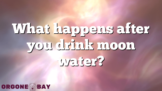 What happens after you drink moon water?