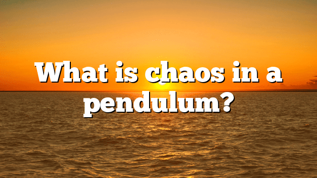 What is chaos in a pendulum?