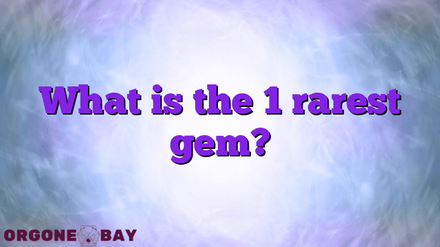 What is the 1 rarest gem?