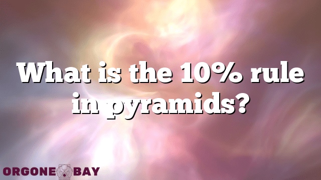 What is the 10% rule in pyramids?