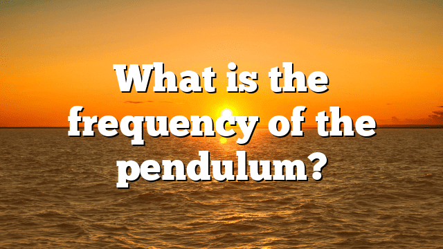 What is the frequency of the pendulum?