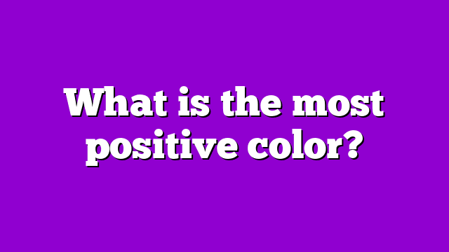 What is the most positive color?