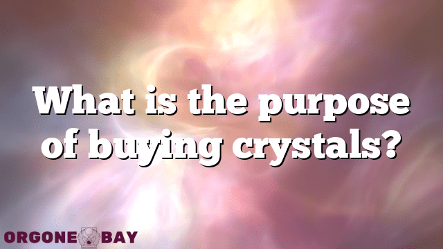 What is the purpose of buying crystals?