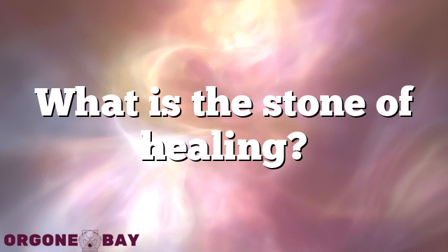 What is the stone of healing?