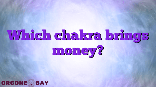Which chakra brings money?