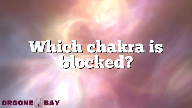Which chakra is blocked?