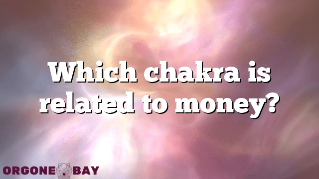 Which chakra is related to money?
