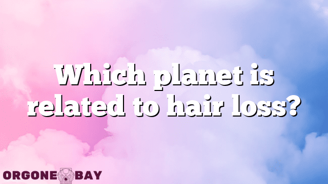 Which planet is related to hair loss?