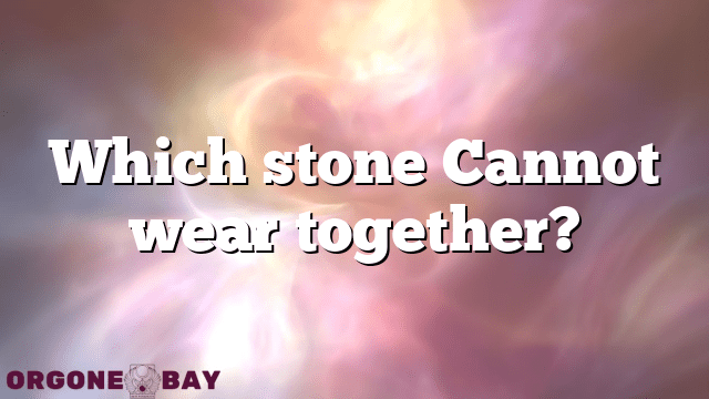 Which stone Cannot wear together?