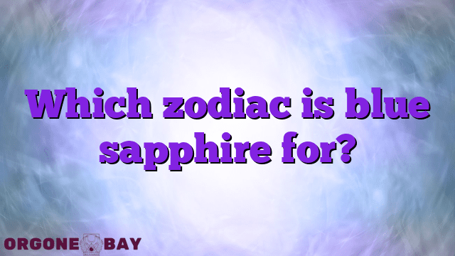 Which zodiac is blue sapphire for?