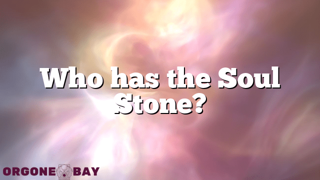 Who has the Soul Stone?